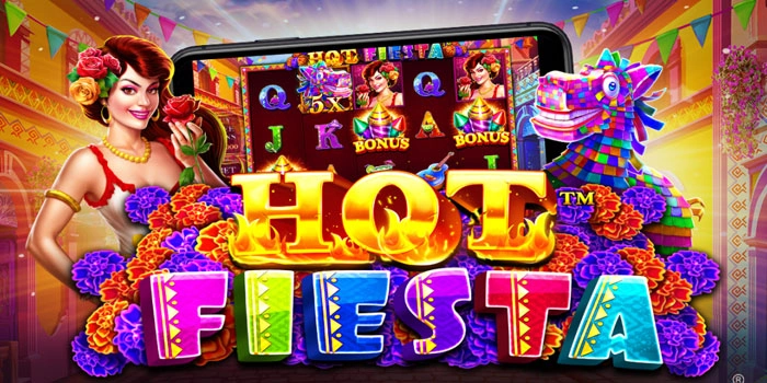 Tips Mendapatkan Maxwin Besar di Slot Hot Fiesta